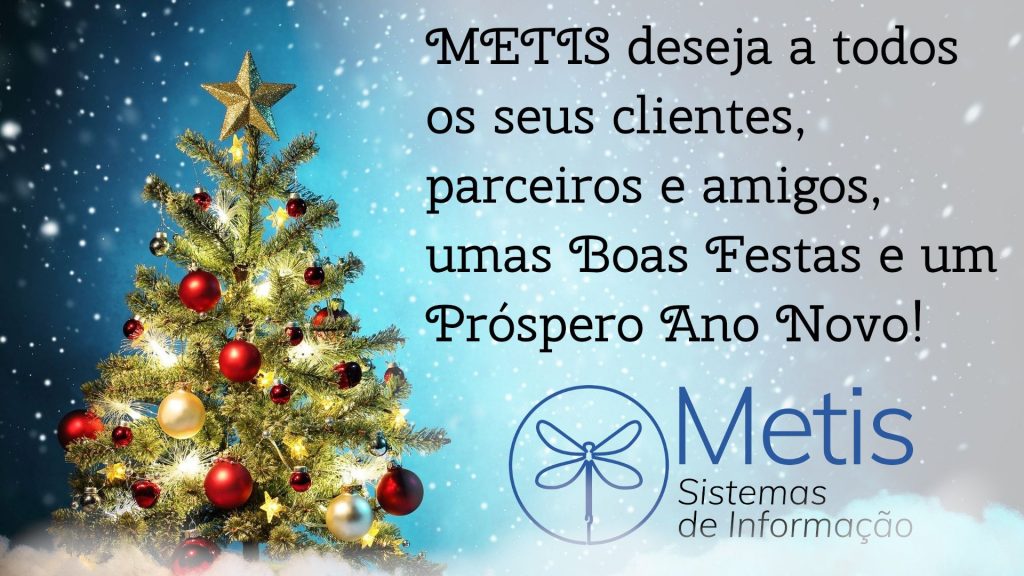 METIS deseja a todos os seus clientes, parceiros e amigos, umas Boas Festas e um Próspero Ano Novo!